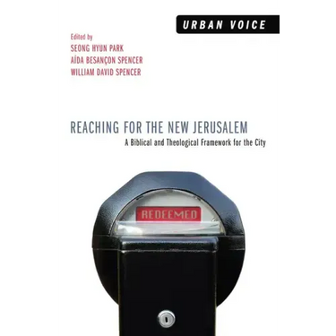 Reaching for the New Jerusalem: A Biblical and Theological Framework for the City
