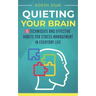 Quieting Your Brain: 15 Techniques and Effective Habits for Stress Management in Everyday Life
