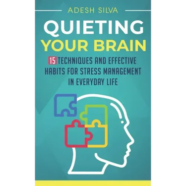Quieting Your Brain: 15 Techniques and Effective Habits for Stress Management in Everyday Life