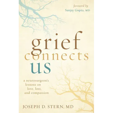Grief Connects Us: A Neurosurgeon's Lessons on Love, Loss, and Compassion