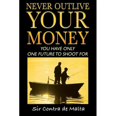 Never Outlive Your Money: Five Foundational Lessons for a Lifetime of Personal and Financial Freedom