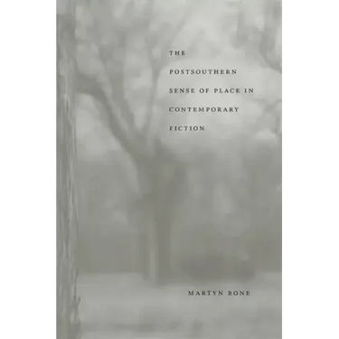 The Postsouthern Sense of Place in Contemporary Fiction