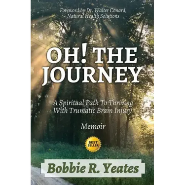 Oh! The Journey: A Spiritual Path to Thriving with Traumatic Brain Injury