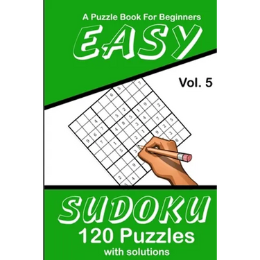 Easy Sudoku Vol. 5 A Puzzle Book For Beginners: 120 Puzzles With Solutions