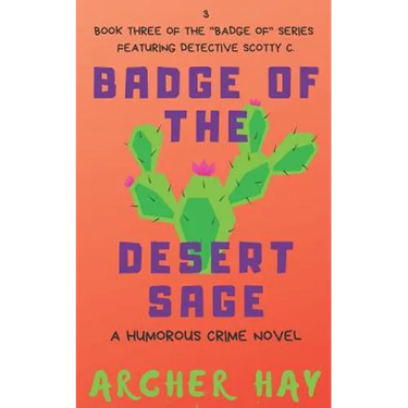 Badge of the Desert Sage: A Humorous Occult Crime Novel Featuring Detective Scotty C. (Book 3)