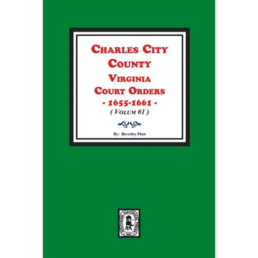 Charles City County, Virginia Court Orders, 1655-1661. (Volume #1)
