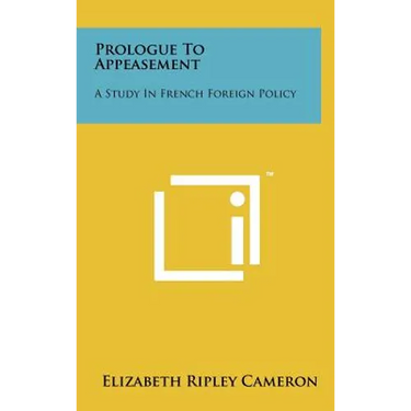 Prologue to Appeasement: A Study in French Foreign Policy