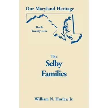 Our Maryland Heritage, Book 29: Selby Families
