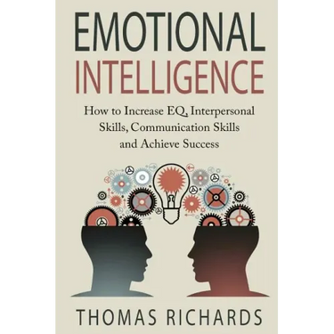 Emotional Intelligence: How to Increase EQ, Interpersonal Skills, Communication Skills and Achieve Success