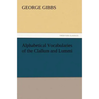 Alphabetical Vocabularies of the Clallum and Lummi
