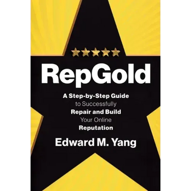 RepGold: A Step-by-Step Guide to Successfully Repair and Build Your Online Reputation