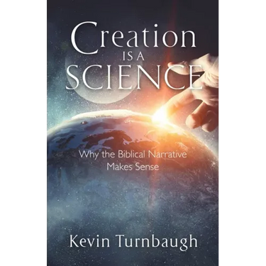 Creation Is a Science: Why the Biblical Narrative Makes Sense