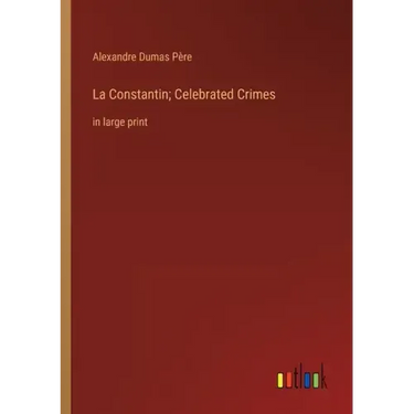 La Constantin; Celebrated Crimes: in large print