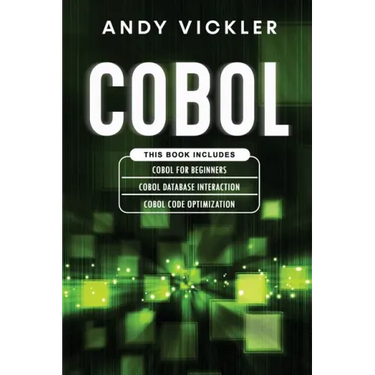 Cobol: This book includes: Cobol Basics for Beginners + Cobol Database Interaction + Cobol Code Optimization