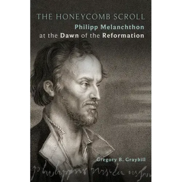 The Honeycomb Scroll: Philipp Melanchthon at the Dawn of the Reformation