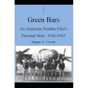 Green Bars: An American Bomber Pilot's Personal Story, 1942-1945