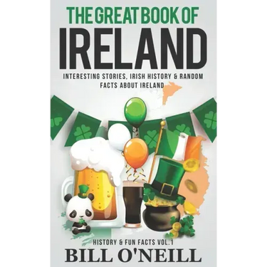 The Great Book of Ireland: Interesting Stories, Irish History & Random Facts About Ireland