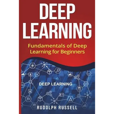 Deep Learning: Fundamentals of Deep Learning for Beginners