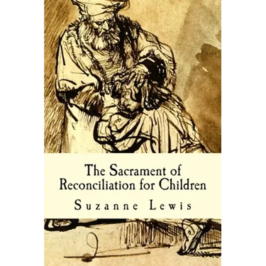 The Sacrament of Reconciliation for Children: Preparing to Receive the Sacrament