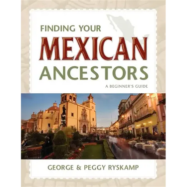 Finding Your Mexican Ancestors: A Beginner's Guide