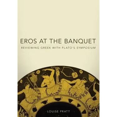 Eros at the Banquet: Reviewing Greek with Plato's Symposiumvolume 40