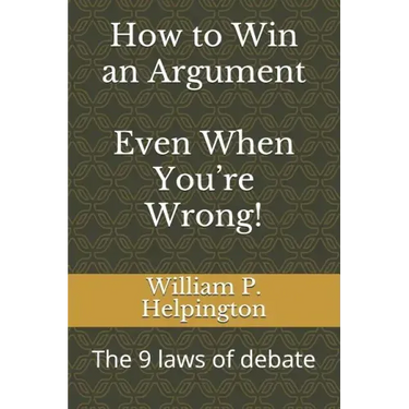 How to Win an Argument (Even When You're Wrong): The 9 Laws of Debate