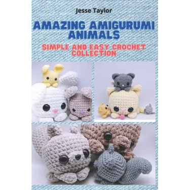 Amazing Amigurumi Animals: Simple and Easy Crochet Collection