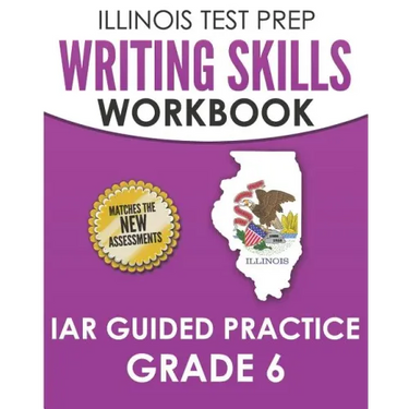 ILLINOIS TEST PREP Writing Skills Workbook IAR Guided Practice Grade 6: Preparation for the Illinois Assessment of Readiness ELA/Literacy Tests