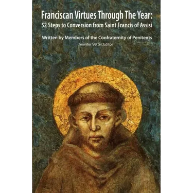 Franciscan Virtues through the Year: 52 Steps to Conversion from Saint Francis of Assisi