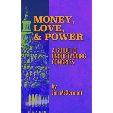 Money, Love & Power: A Guide to Understanding Congress