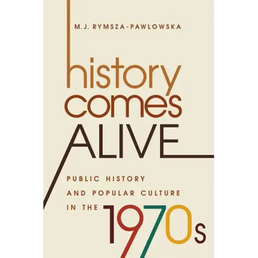 History Comes Alive: Public History and Popular Culture in the 1970s
