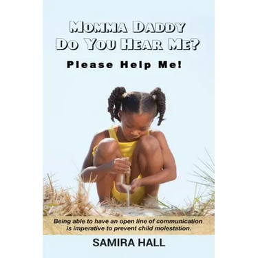 MOMMA DADDY DO YOU HEAR ME? Please Help Me!: Being able to have an open line of communication is imperative to prevent child molestation.