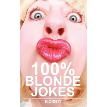 100% Blonde Jokes: The Best Dumb, Funny, Clean, Short and Long Blonde Jokes Book