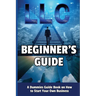 LLC Beginner's Guide: A Dummies Guide Book on How to Start Your Own Business