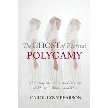 The Ghost of Eternal Polygamy: Haunting the Hearts and Heaven of Mormon Women and Men