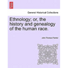 Ethnology; Or, the History and Genealogy of the Human Race.