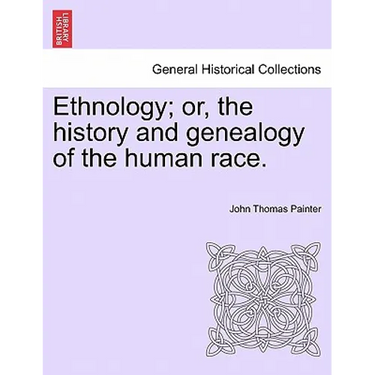 Ethnology; Or, the History and Genealogy of the Human Race.