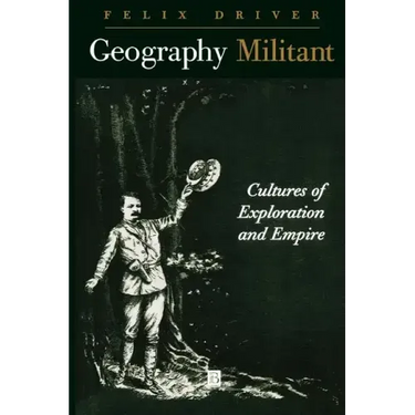 Geography Militant: Cultures of Exploration and Empire