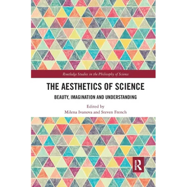 The Aesthetics of Science: Beauty, Imagination and Understanding