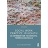 Social Work Practice in Health: An Introduction to Contexts, Theories and Skills