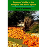 Gardener's Guide to the Pumpkin and Winter Squash: Growing, Harvesting and Storing Pumpkins and Winter Squash