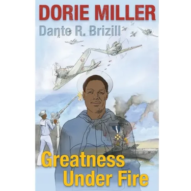 Dorie Miller: Greatness Under Fire