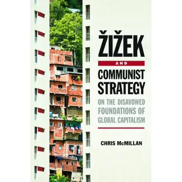 Zizek and Communist Strategy: On the Disavowed Foundations of Global Capitalism