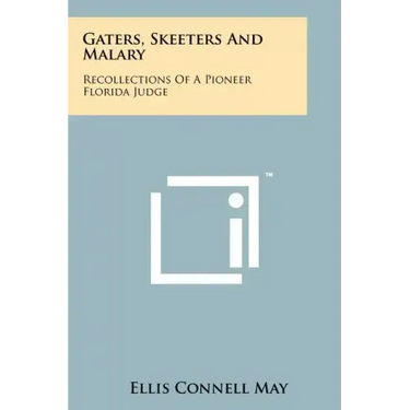Gaters, Skeeters And Malary: Recollections Of A Pioneer Florida Judge