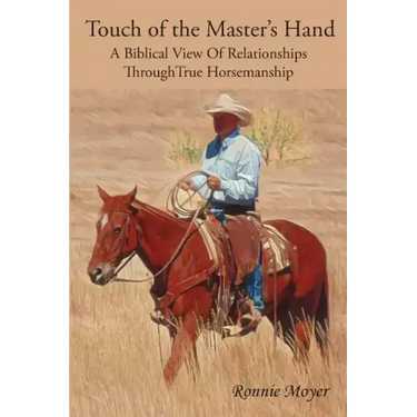 Touch of the Master's Hand: A Biblical View Of Relationships Through True Horsemanship