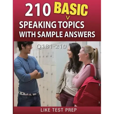 210 Basic Speaking Topics with Sample Answers Q181-210: 240 Basic Speaking Topics 30 Day Pack 3