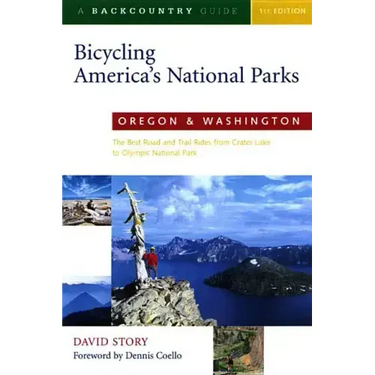 Bicycling America's National Parks: Oregon and Washington: The Best Road and Trail Rides from Crater Lake to Olympic National Park