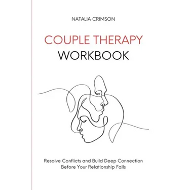 Couple Therapy Workbook: Resolve conflicts and build deep connections before your relationship falls