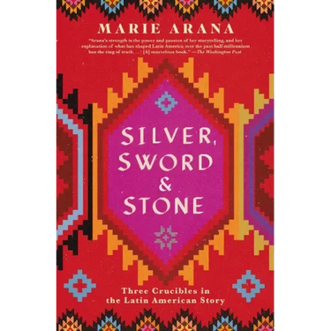 Silver, Sword, and Stone: Three Crucibles in the Latin American Story