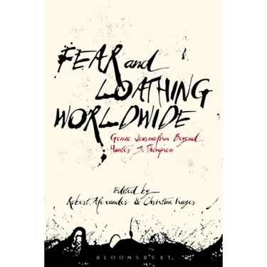 Fear and Loathing Worldwide: Gonzo Journalism Beyond Hunter S. Thompson